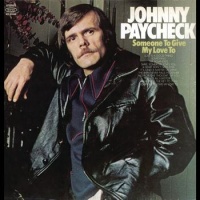 Johnny Paycheck - Someone To Give My Love To